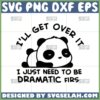 ill get over it i just need to be dramatic first svg panda quotes svg