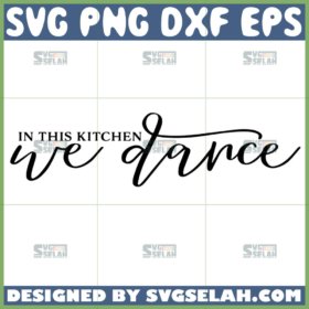 in this kitchen we dance svg kitchen sign svg