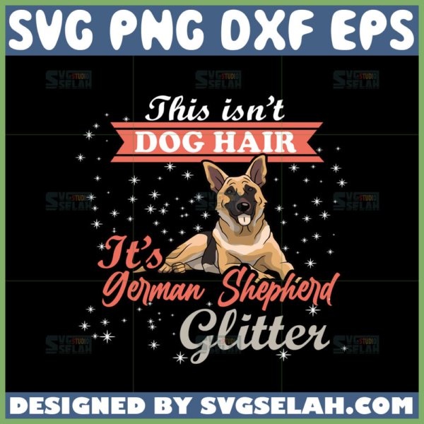 its not dog hair its german shepherd glitter svg