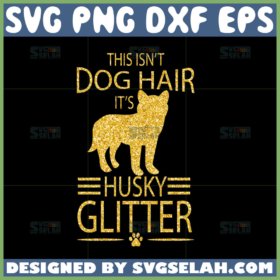 its not dog hair its husky glitter svg