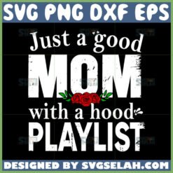 just a good mom with a hood playlist svg by SvgSelah
