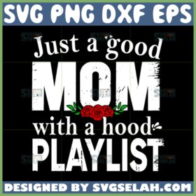 just a good mom with a hood playlist svg