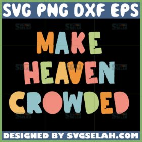 make heaven crowded svg