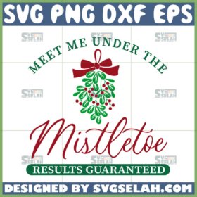 meet me under the mistletoe results guaranteed svg