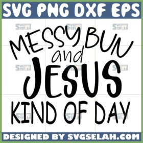 messy bun and jesus kinda day svg