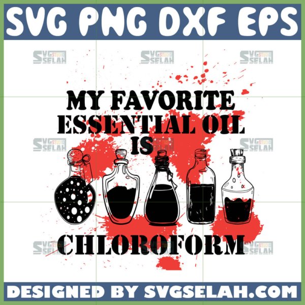 my favorite essential oil is chloroform svg chloroform lover svg