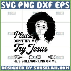 please don8217t try me try jesus he8217s still working on me svg afro girl quotes svg by SvgSelah