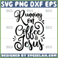 running on coffee and jesus svg by SvgSelah