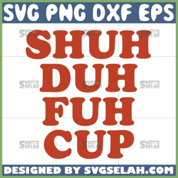 shuh duh fuh cup svg