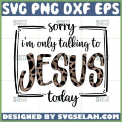 sorry i8217m only talking to jesus today svg by SvgSelah
