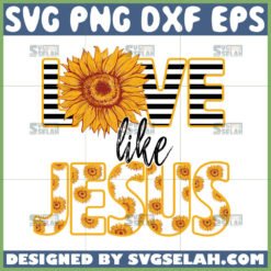 sunflower love like jesus svg by SvgSelah
