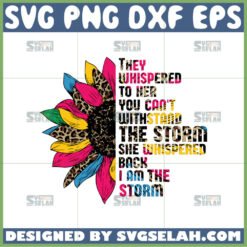 they whispered to her you cannot withstand the storm svg sunflower quotes svg