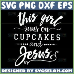 this girl runs on cupcakes and jesus svg by SvgSelah