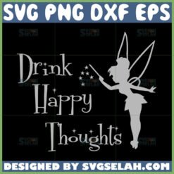 tinkerbell drink happy thoughts svg tinkerbell quotes svg fairy silhouette quotes svg