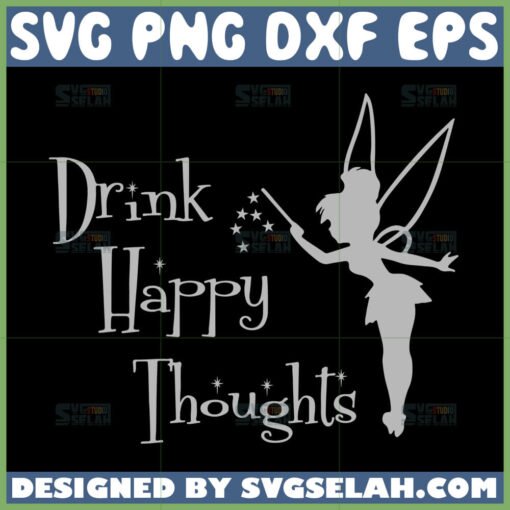 tinkerbell drink happy thoughts svg tinkerbell quotes svg fairy silhouette quotes svg