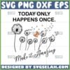 today only happens once make it amazing svg dandelion quotes svg by SvgSelah