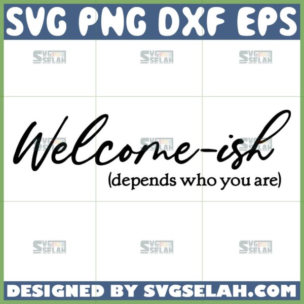 welcome ish depends on who you are svg