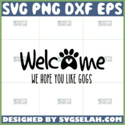 welcome we hope you like dogs svg by SvgSelah