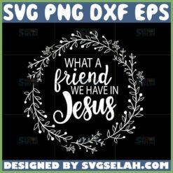 what a friend we have in jesus svg by SvgSelah