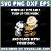 when all else fails turn up the music and dance with your dog svg snoopy quotes svg