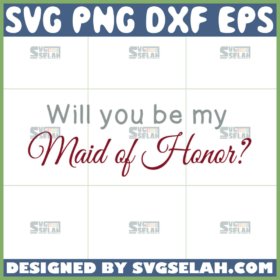 will you be my maid of honor svg