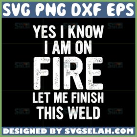 yes i know i am on fire let me finish this weld svg