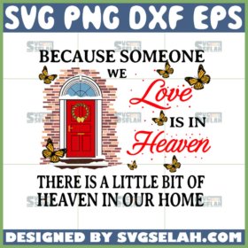 because someone we love is in heaven there is a little bit of heaven in our home svg