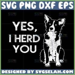 border collie svg yes i herd you svg by SvgSelah