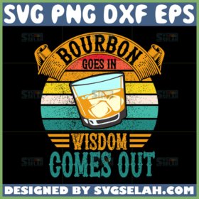 bourbon goes in wisdom comes out svg