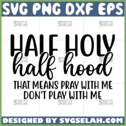 half hood half holy that means pray with me dont play with me svg by SvgSelah