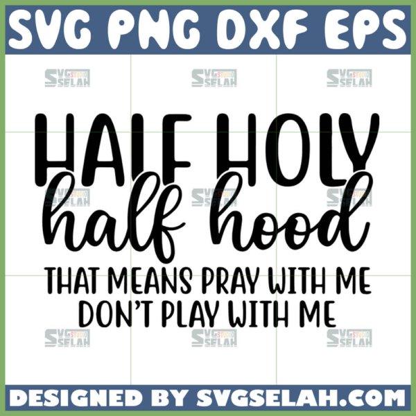 half hood half holy that means pray with me dont play with me svg