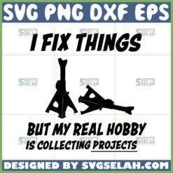 i fix things but my real hobby is collecting projects svg