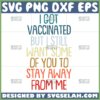 i got vaccinated but i still want some of you to stay away from me svg