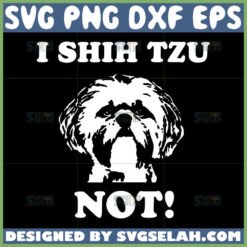 i shih tzu not svg dog owner svg by SvgSelah