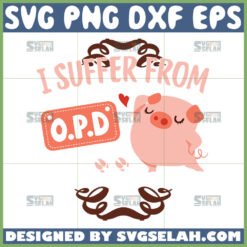i suffer from obsessive pig disorder svg cute pigs svg by SvgSelah