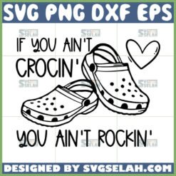 if you aint crocin you aint rockin svg