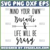 mind your own biscuits and life will be gravy svg