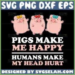pigs make me happy humans make my head hurt svg cute pigs svg by SvgSelah