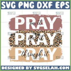 pray on it pray over it pray through it svg christian svg by SvgSelah