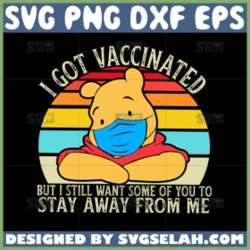 winnie the pooh covid quotes svg i got vaccinated but i still want some of you to stay away from me svg