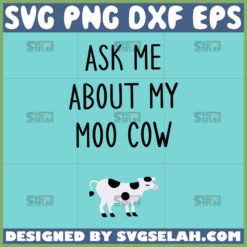 ask me about my moo cow svg cute cow svg by SvgSelah