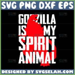 godzilla is my spirit animal svg by SvgSelah