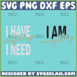 i have everything i need svg i am everything svg couple valentine svg