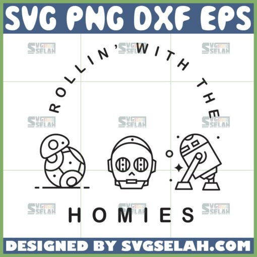 rollin with the homies svg star wars svg bb8 svg r2d2 svg c3po svg