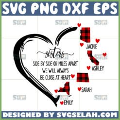 sisters side by side or miles apart we will always be close at heart svg