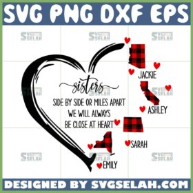 sisters side by side or miles apart we will always be close at heart svg