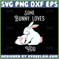 some bunny loves you svg easter day svg by SvgSelah
