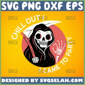 chill out i came to party grim reaper halloween svg