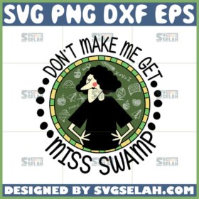 don’t make me get miss swamp svg miss nelson svg