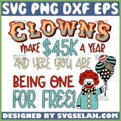 joker quotes svg clowns make 45k a year and here you are being one for free svg